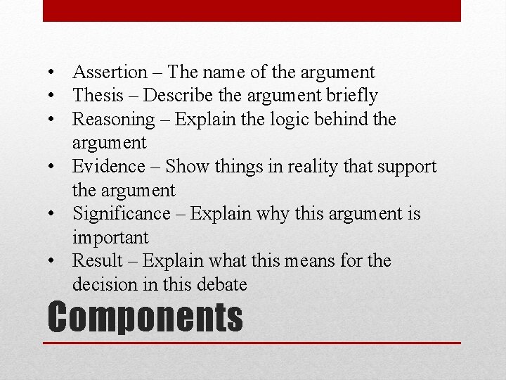  • Assertion – The name of the argument • Thesis – Describe the