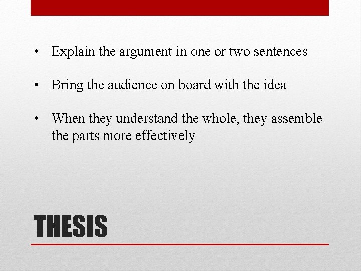  • Explain the argument in one or two sentences • Bring the audience