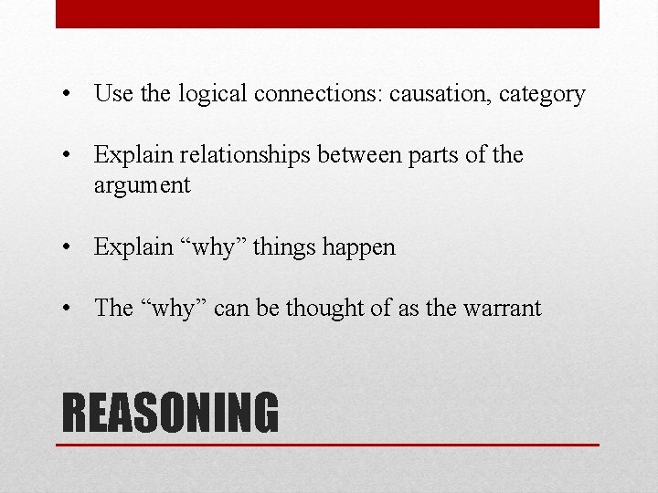  • Use the logical connections: causation, category • Explain relationships between parts of