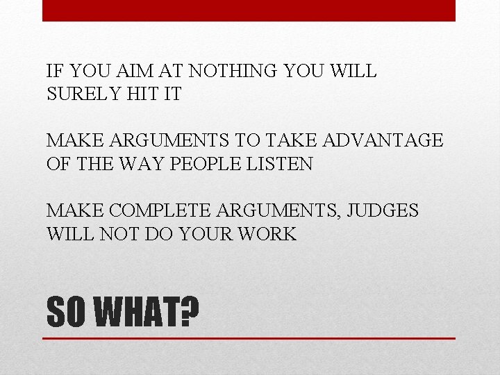 IF YOU AIM AT NOTHING YOU WILL SURELY HIT IT MAKE ARGUMENTS TO TAKE