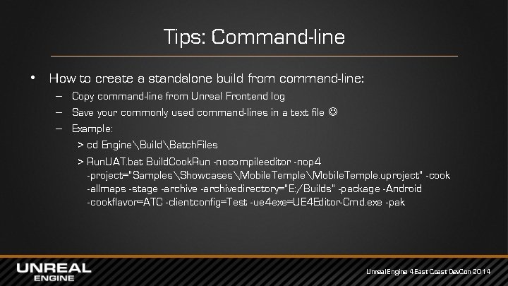 Tips: Command-line • How to create a standalone build from command-line: – Copy command-line