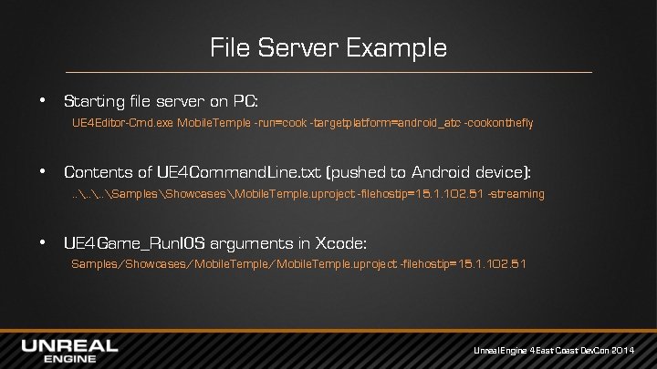 File Server Example • Starting file server on PC: UE 4 Editor-Cmd. exe Mobile. File Server Example • Starting file server on PC: UE 4 Editor-Cmd. exe Mobile.