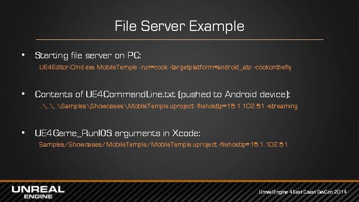 File Server Example • Starting file server on PC: UE 4 Editor-Cmd. exe Mobile.