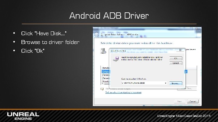 Android ADB Driver • Click “Have Disk…” • Browse to driver folder • Click Android ADB Driver • Click “Have Disk…” • Browse to driver folder • Click