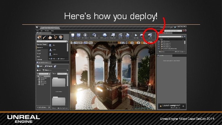 Here’s how you deploy! Unreal Engine 4 East Coast Dev. Con 2014 Here’s how you deploy! Unreal Engine 4 East Coast Dev. Con 2014