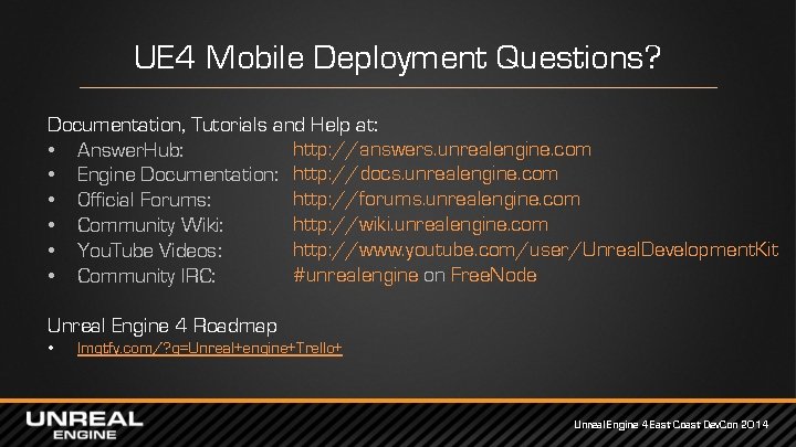 UE 4 Mobile Deployment Questions? Documentation, Tutorials and Help at: http: //answers. unrealengine. com