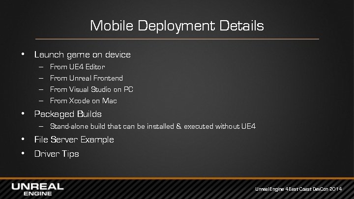 Mobile Deployment Details • Launch game on device – – From UE 4 Editor Mobile Deployment Details • Launch game on device – – From UE 4 Editor