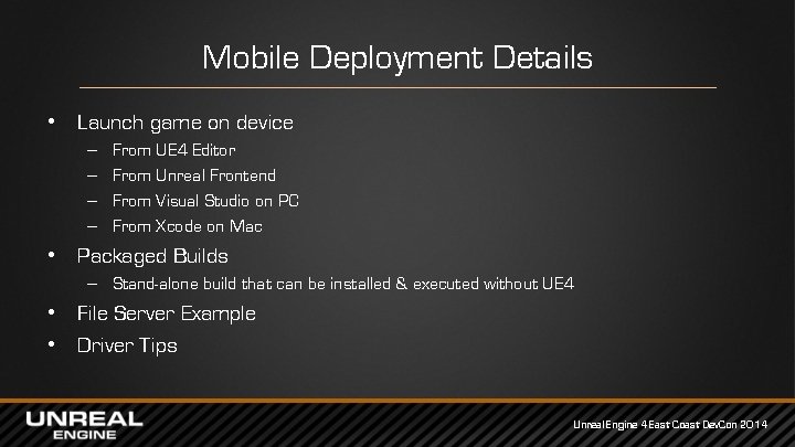 Mobile Deployment Details • Launch game on device – – From UE 4 Editor