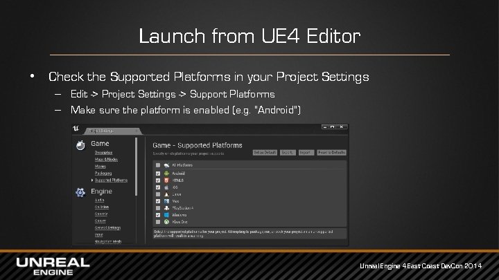 Launch from UE 4 Editor • Check the Supported Platforms in your Project Settings Launch from UE 4 Editor • Check the Supported Platforms in your Project Settings