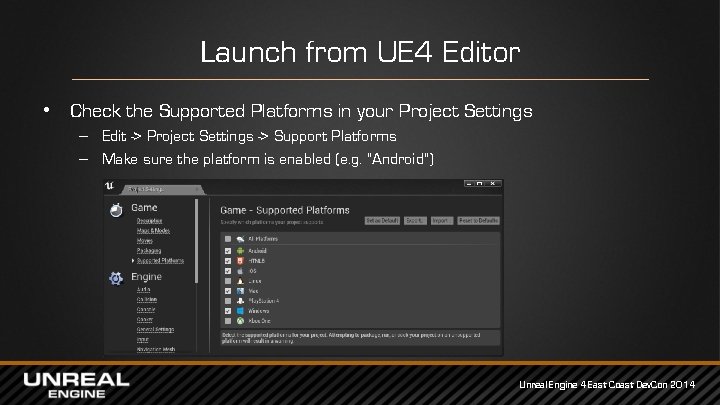 Launch from UE 4 Editor • Check the Supported Platforms in your Project Settings