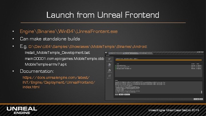 Launch from Unreal Frontend • • • EngineBinariesWin 64Unreal. Frontent. exe Can make standalone