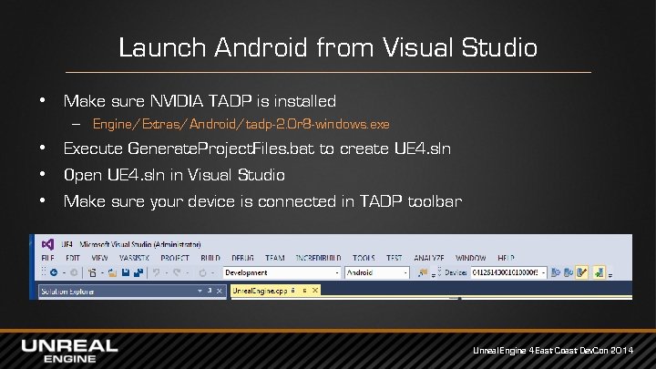 Launch Android from Visual Studio • Make sure NVIDIA TADP is installed – Engine/Extras/Android/tadp-2. Launch Android from Visual Studio • Make sure NVIDIA TADP is installed – Engine/Extras/Android/tadp-2.