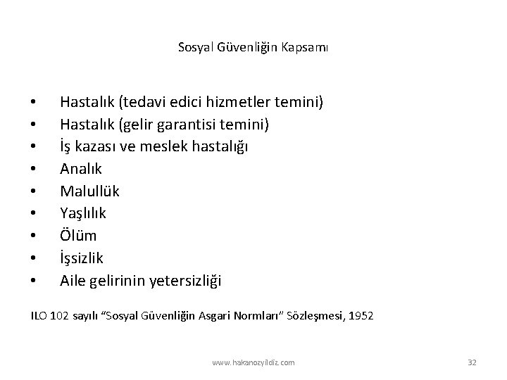 Sosyal Güvenliğin Kapsamı • • • Hastalık (tedavi edici hizmetler temini) Hastalık (gelir garantisi