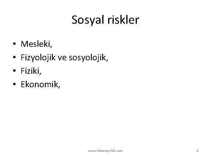 Sosyal riskler • • Mesleki, Fizyolojik ve sosyolojik, Fiziki, Ekonomik, www. hakanozyildiz. com 4