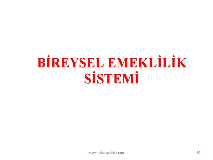 BİREYSEL EMEKLİLİK SİSTEMİ www. hakanozyildiz. com 79 