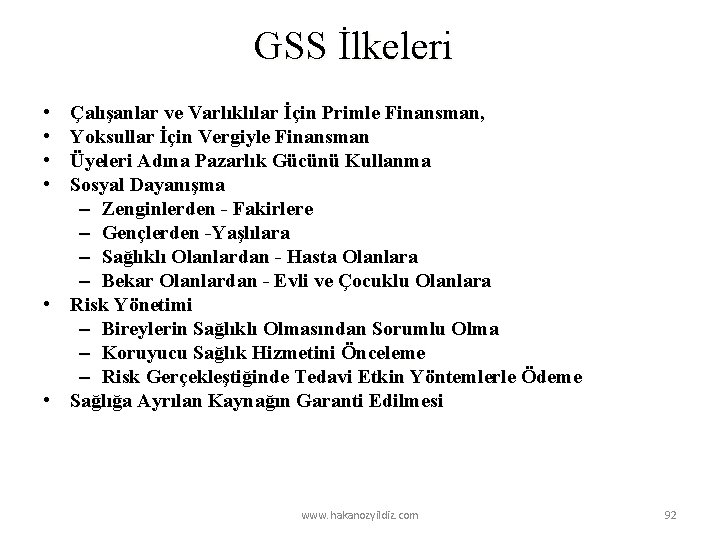 GSS İlkeleri • • Çalışanlar ve Varlıklılar İçin Primle Finansman, Yoksullar İçin Vergiyle Finansman