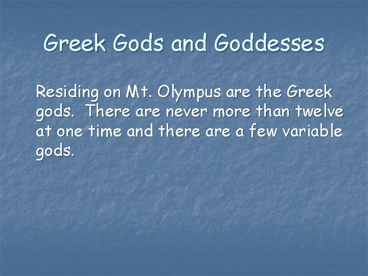 Greek Gods and Goddesses Residing on Mt. Olympus are the Greek gods. There are