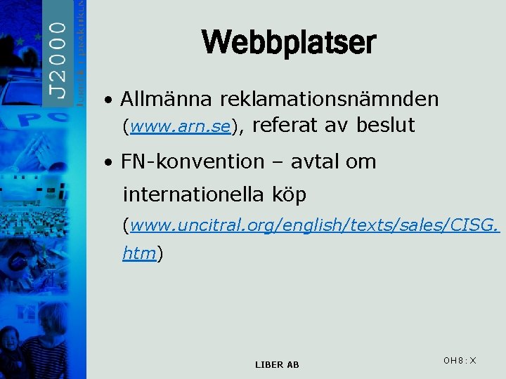 Webbplatser • Allmänna reklamationsnämnden (www. arn. se), referat av beslut • FN-konvention – avtal