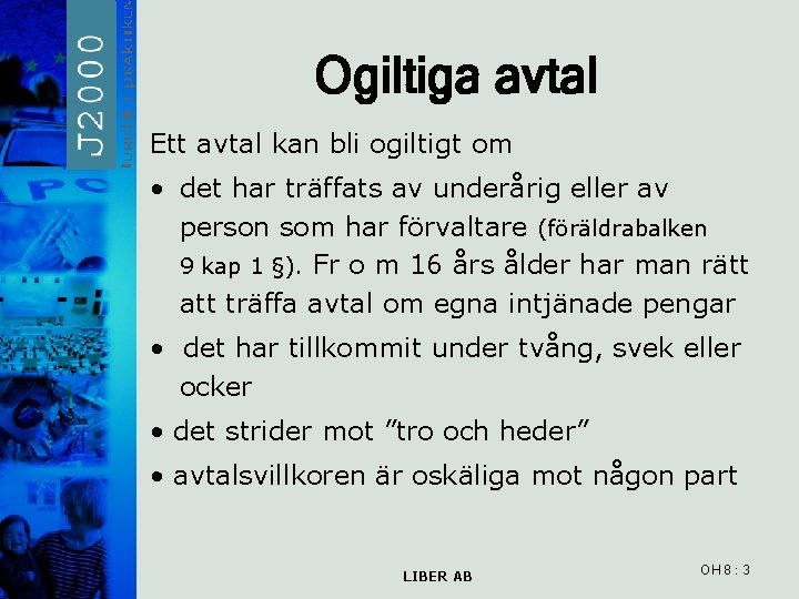 Ogiltiga avtal Ett avtal kan bli ogiltigt om • det har träffats av underårig