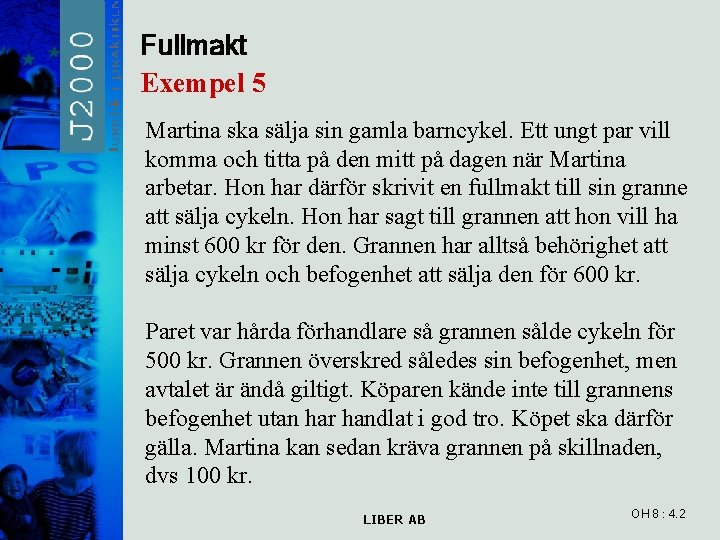 Fullmakt Exempel 5 Martina ska sälja sin gamla barncykel. Ett ungt par vill komma