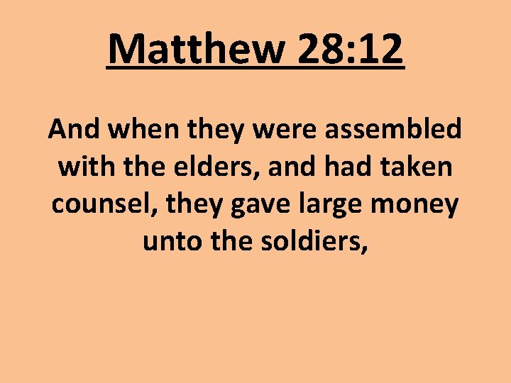 Matthew 28: 12 And when they were assembled with the elders, and had taken