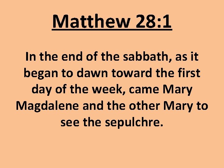 Matthew 28: 1 In the end of the sabbath, as it began to dawn