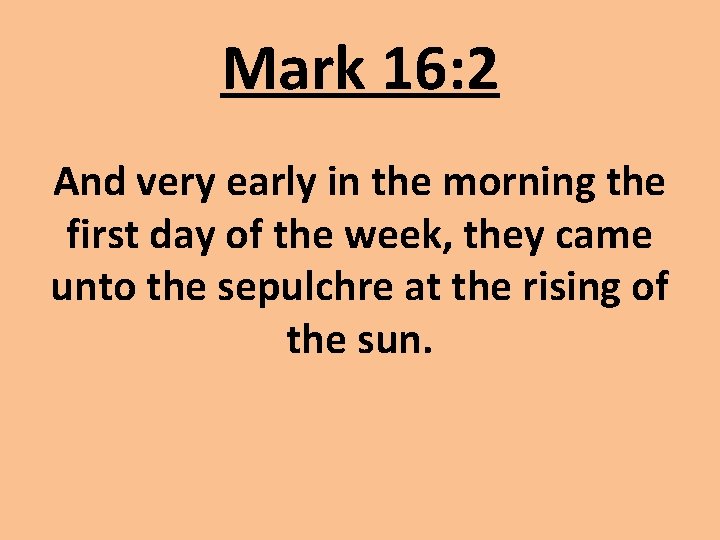 Mark 16: 2 And very early in the morning the first day of the