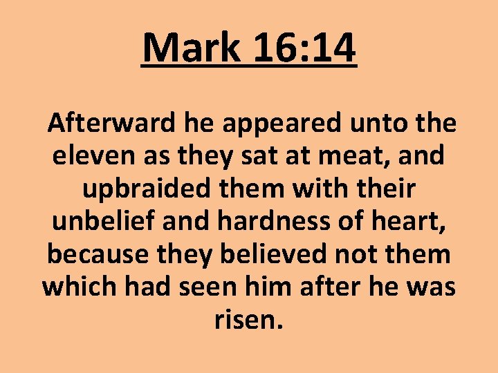 Mark 16: 14 Afterward he appeared unto the eleven as they sat at meat,