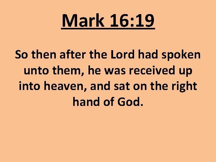 Mark 16: 19 So then after the Lord had spoken unto them, he was