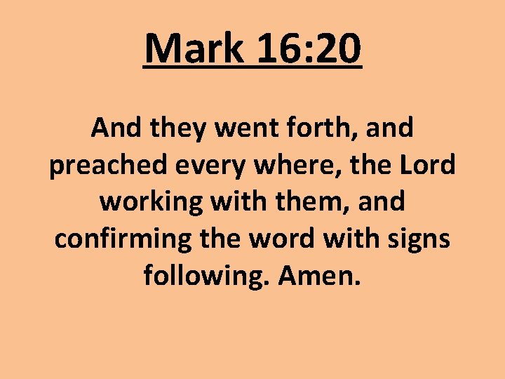 Mark 16: 20 And they went forth, and preached every where, the Lord working