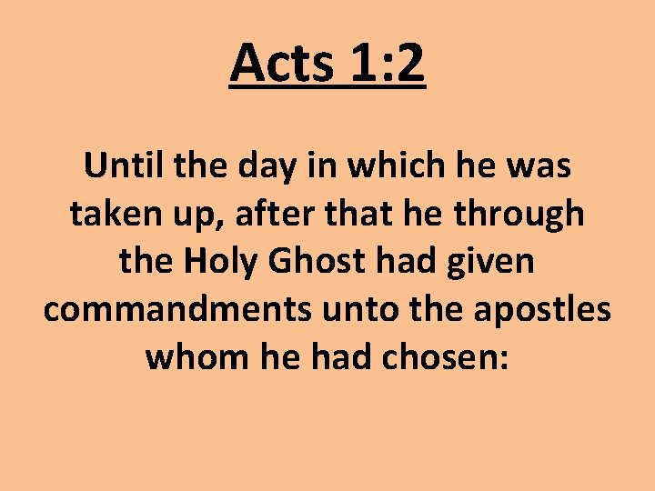 Acts 1: 2 Until the day in which he was taken up, after that