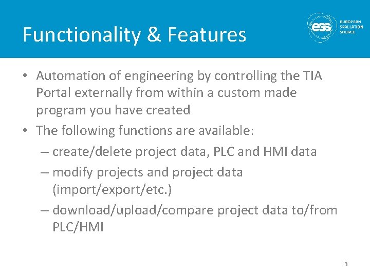 Functionality & Features • Automation of engineering by controlling the TIA Portal externally from