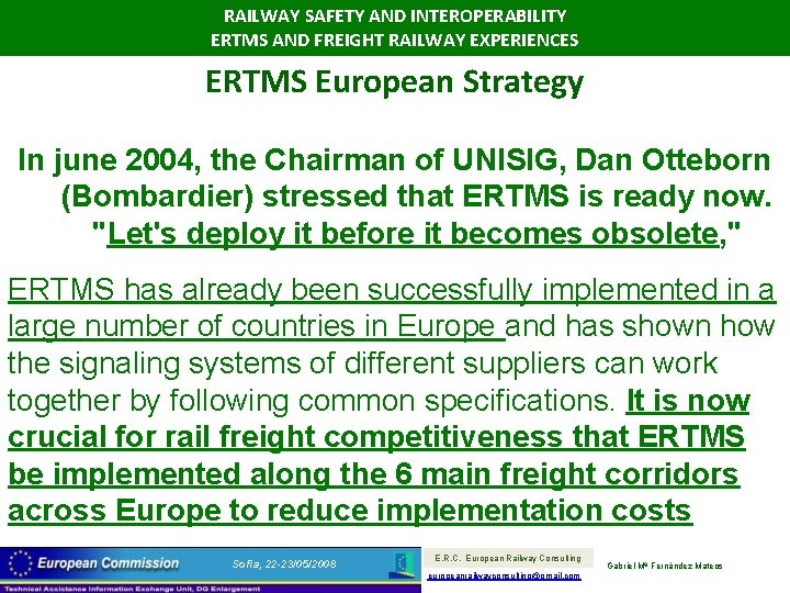 RAILWAY SAFETY AND INTEROPERABILITY ERTMS AND FREIGHT RAILWAY EXPERIENCES ERTMS European Strategy In june