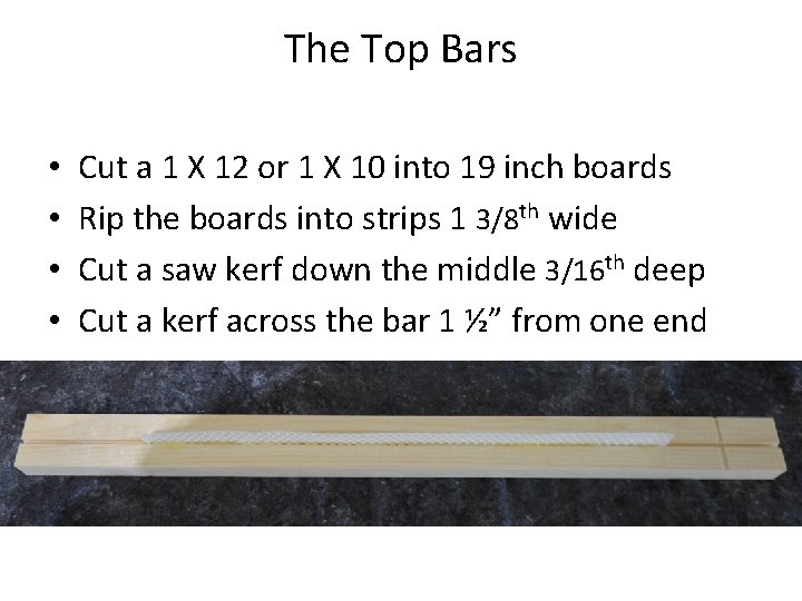 The Top Bars • • Cut a 1 X 12 or 1 X 10