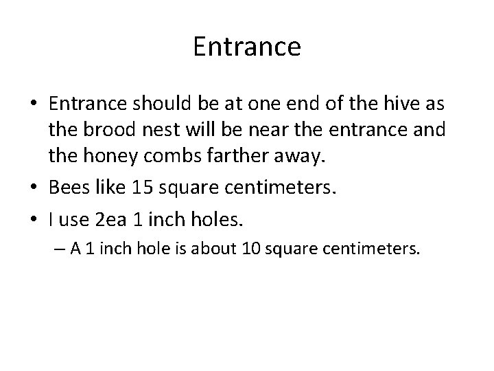 Entrance • Entrance should be at one end of the hive as the brood