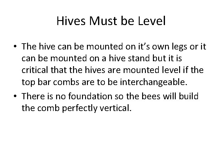 Hives Must be Level • The hive can be mounted on it’s own legs