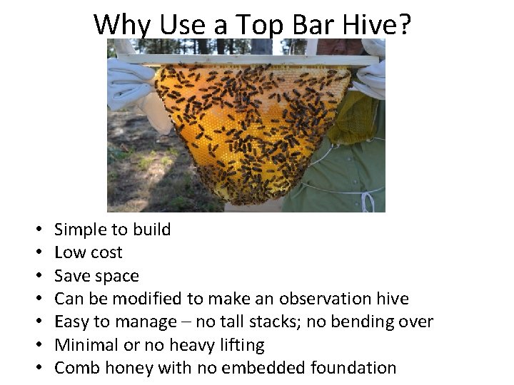 Why Use a Top Bar Hive? • • Simple to build Low cost Save