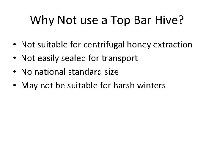 Why Not use a Top Bar Hive? • • Not suitable for centrifugal honey