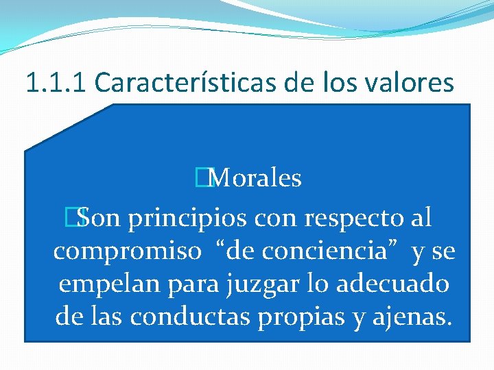 1. 1. 1 Características de los valores �Morales �Son principios con respecto al compromiso