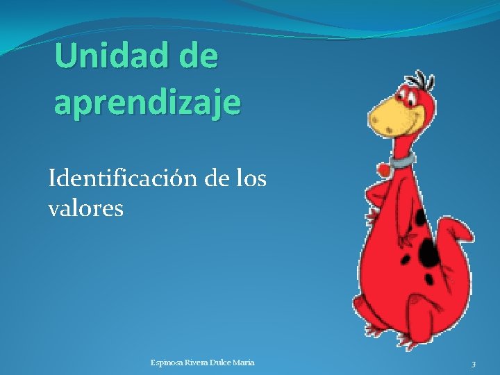 Unidad de aprendizaje Identificación de los valores Espinosa Rivera Dulce María 3 
