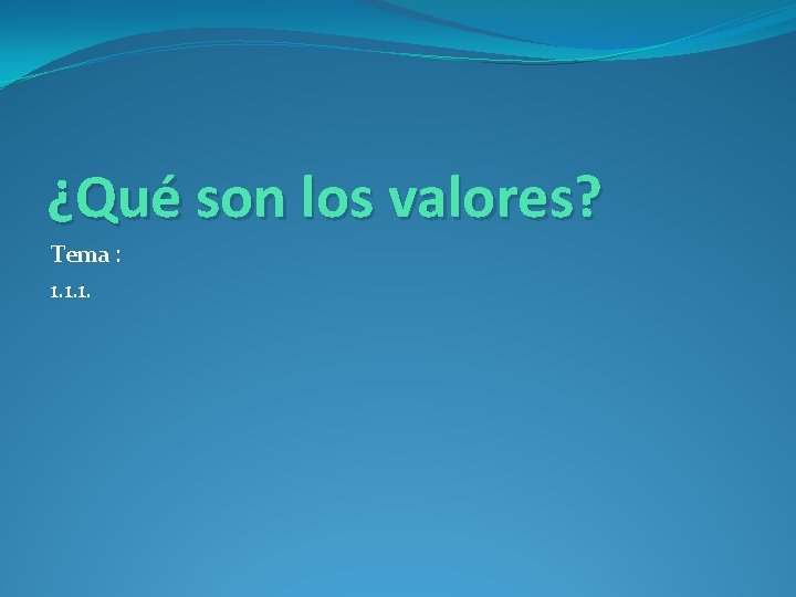 ¿Qué son los valores? Tema : 1. 1. 1. 