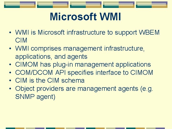 Microsoft WMI • WMI is Microsoft infrastructure to support WBEM CIM • WMI comprises