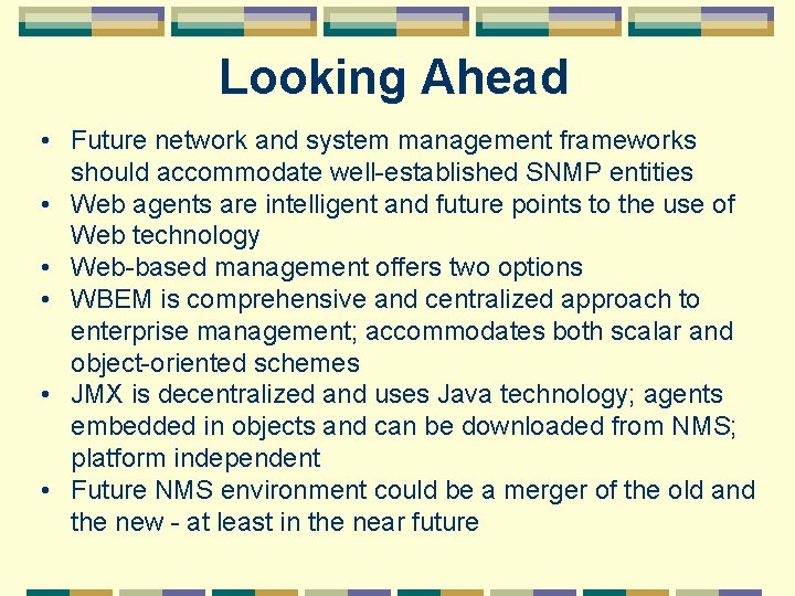 Looking Ahead • Future network and system management frameworks should accommodate well-established SNMP entities