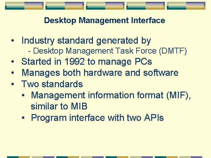 Desktop Management Interface • Industry standard generated by l - Desktop Management Task Force