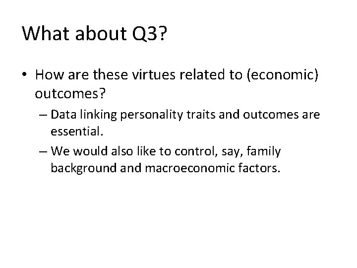 What about Q 3? • How are these virtues related to (economic) outcomes? –