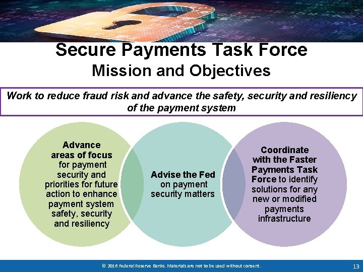 Secure Payments Task Force Mission and Objectives Work to reduce fraud risk and advance