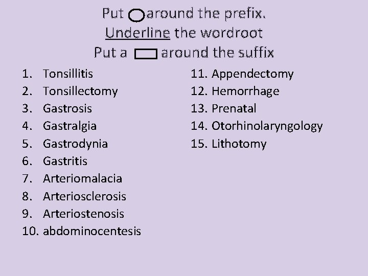 Put around the prefix. Underline the wordroot Put a around the suffix 1. Tonsillitis