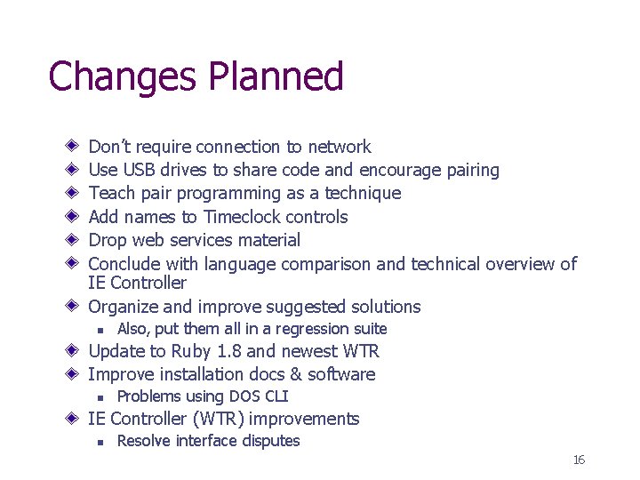 Changes Planned Don’t require connection to network Use USB drives to share code and