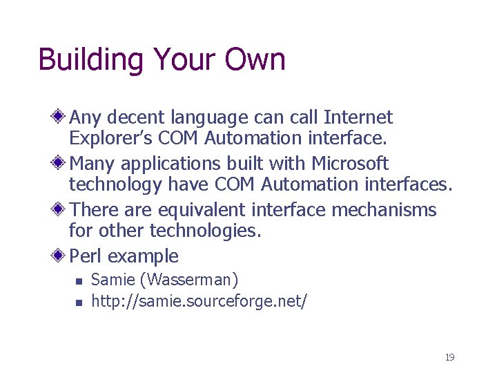 Building Your Own Any decent language can call Internet Explorer’s COM Automation interface. Many