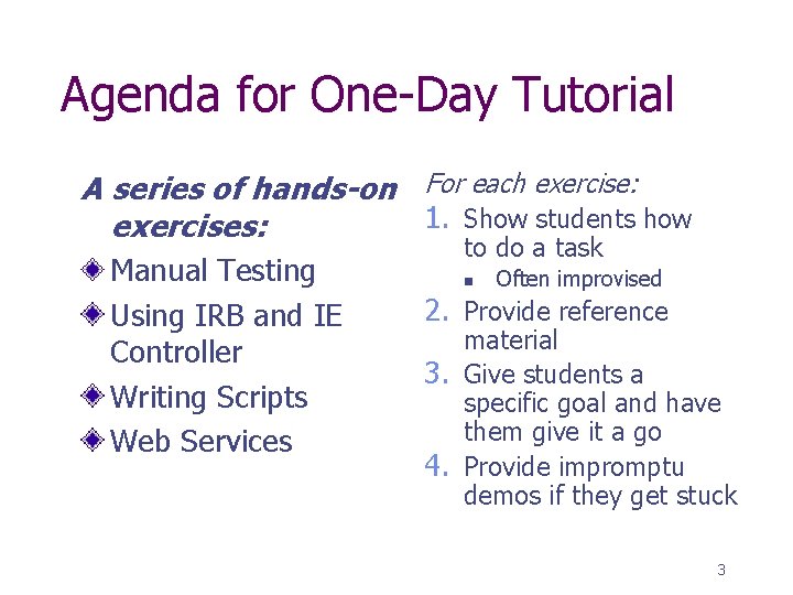 Agenda for One-Day Tutorial A series of hands-on For each exercise: 1. Show students